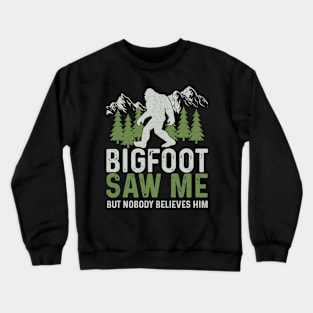 Bigfoot Saw Me But Nobody Believes Him Crewneck Sweatshirt